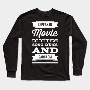 I speak in movie quotes and lyrics and sarcasm Long Sleeve T-Shirt